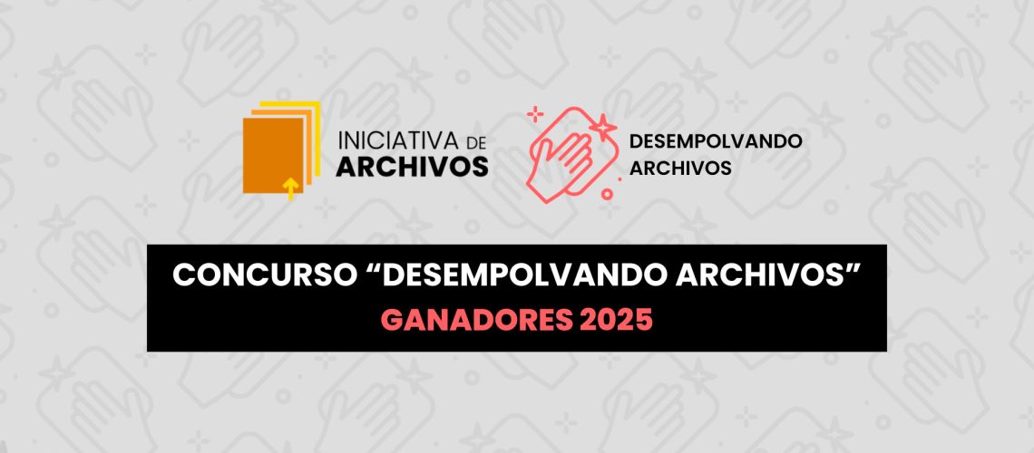 iniciativa_de_archivos-desempolvando_archivos-consurso_2025_ganadores